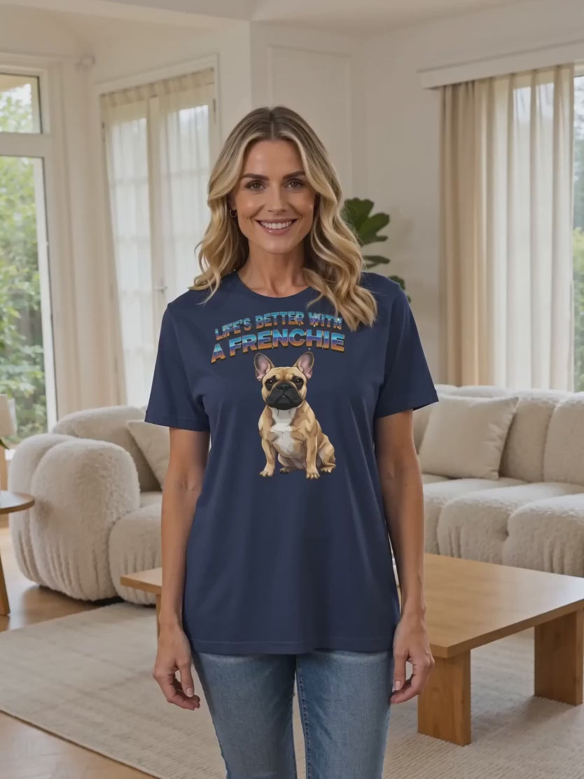 Life's Better with a Frenchie T-Shirt | French Bulldog Lover Gift